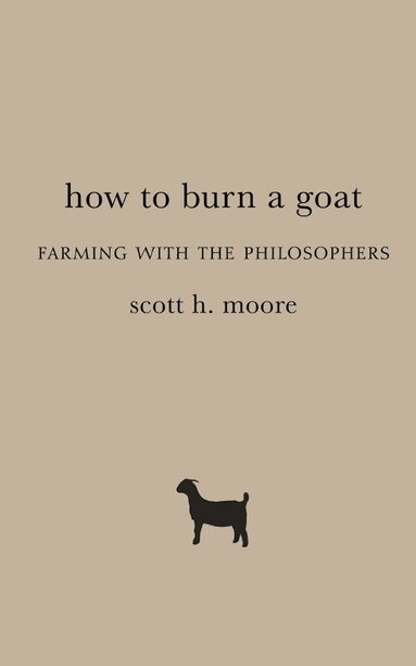 Scott H. Moore - How to Burn a Goat, Häftad