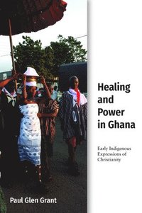 bokomslag Healing and Power in Ghana