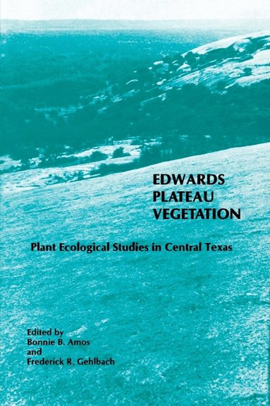 Bonnie B. Amos, Frederick R. Gehlbach - Edwards Plateau Vegetation, Inbunden