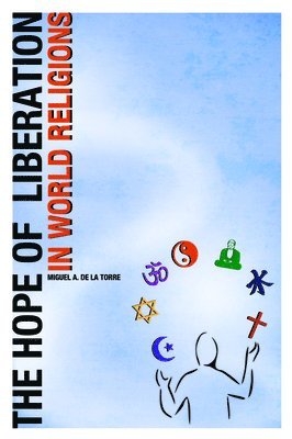 Miguel A. De La Torre, Miguel A. de de la Torre - Hope of Liberation in World Religions, Inbunden