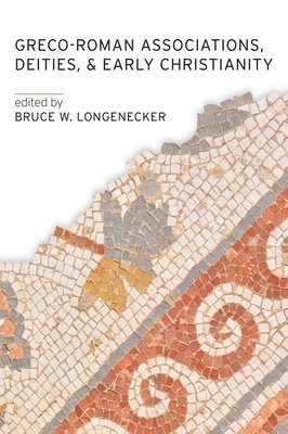Bruce W. Longenecker - Greco-Roman Associations, Deities, and Early Christianity, Häftad