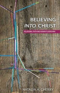 bokomslag Believing Into Christ