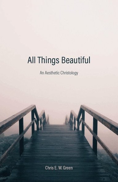 Chris E. W. Green - All Things Beautiful, Inbunden