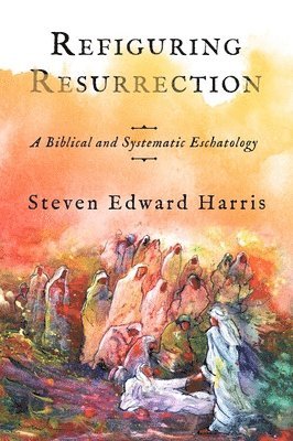 Steven Edward Harris - Refiguring Resurrection, Inbunden