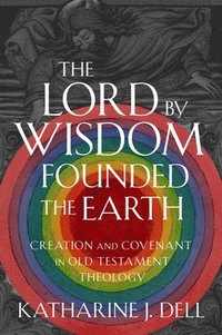 bokomslag The Lord by Wisdom Founded the Earth