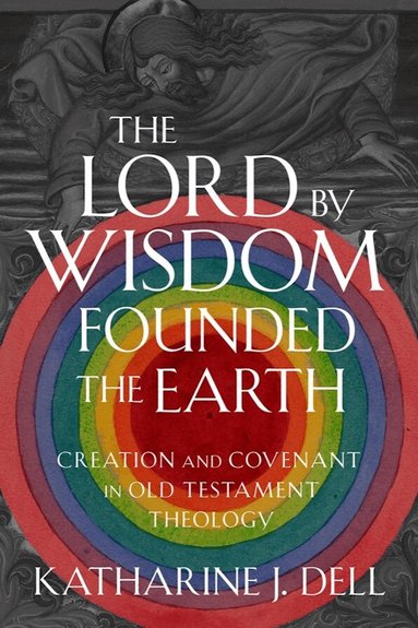 Katharine J. Dell - Lord by Wisdom Founded the Earth, Inbunden