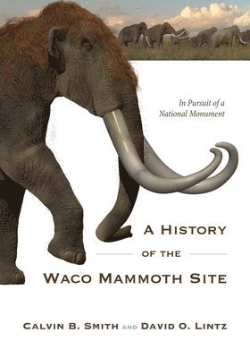 A History of the Waco Mammoth Site 1