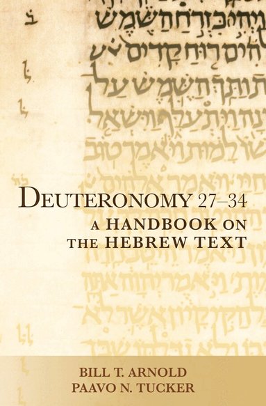 Bill T. Arnold, Paavo N. Tucker - Deuteronomy 27–34, Häftad