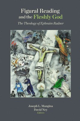 Joseph L. Mangina, David Ney - Figural Reading and the Fleshly God, Inbunden