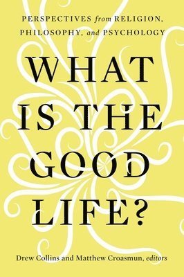 What Is the Good Life? 1