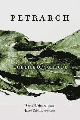 Francesco Petrarch, Francesco Petrarca, Scott H. Moore - Life of Solitude, Inbunden