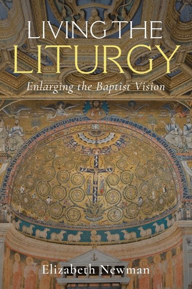 Elizabeth Newman - Living the Liturgy, Inbunden