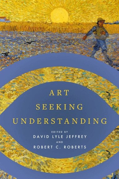 David Lyle Jeffrey, Robert C. Roberts - Art Seeking Understanding, Häftad