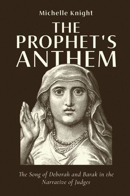 The Prophet's Anthem: The Song of Deborah and Barak in the Narrative of Judges 1