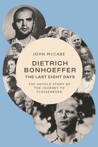 bokomslag Dietrich Bonhoeffer - the Last Eight Days
