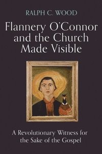 bokomslag Flannery O'Connor and the Church Made Visible