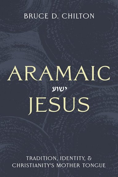 Bruce D. Chilton - Aramaic Jesus, Inbunden