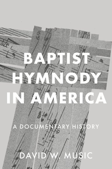 David W. Music - Baptist Hymnody in America, Inbunden