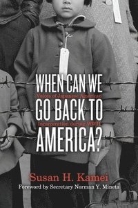 bokomslag When Can We Go Back to America?: Voices of Japanese American Incarceration During WWII