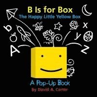 bokomslag B Is for Box -- The Happy Little Yellow Box: A Pop-Up Book