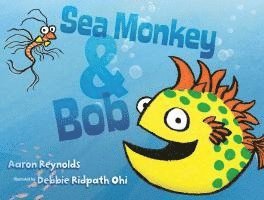 Aaron Reynolds - Sea Monkey & Bob, Inbunden