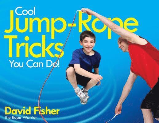 David Fisher - Cool Jump-Rope Tricks You Can Do!: A Fun Way to Keep Kids 6 to 12 Fit Year-'Round., Häftad