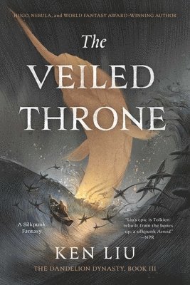 Ken Liu - The Veiled Throne, Häftad