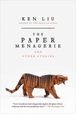 Ken Liu - The Paper Menagerie and Other Stories, Häftad