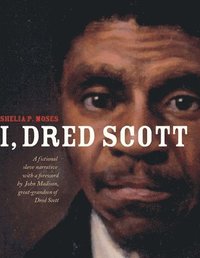 bokomslag I, Dred Scott: A Fictional Slave Narrative Based on the Life and Legal Precedent of Dred Scott