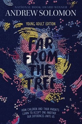 Far from the Tree: Young Adult Edition--How Children and Their Parents Learn to Accept One Another . . . Our Differences Unite Us 1