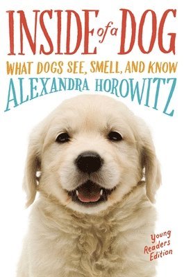 Alexandra Horowitz - Inside of a Dog -- Young Readers Edition: What Dogs See, Smell, and Know, Häftad
