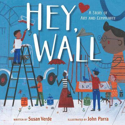 Susan Verde - Hey, Wall: A Story of Art and Community, Inbunden