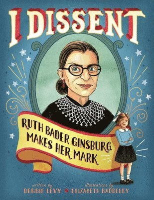 Debbie Levy - I Dissent: Ruth Bader Ginsburg Makes Her Mark, Inbunden