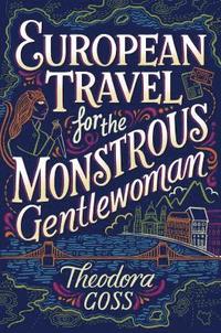 bokomslag European Travel For The Monstrous Gentlewoman