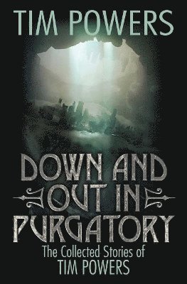 Tim Powers - DOWN AND OUT IN PURGATORY, Inbunden