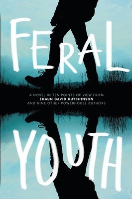Shaun David Hutchinson, Suzanne Young, Marieke Nijkamp, Robin Talley, Stephanie Kuehn, E. C. Myers, Tim Floreen, Alaya Dawn Johnson, Justina Ireland, Brandy Colbert - Feral Youth, Häftad