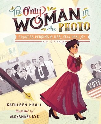 Kathleen Krull - The Only Woman in the Photo: Frances Perkins & Her New Deal for America, Inbunden