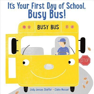 Jody Jensen Shaffer - It's Your First Day of School, Busy Bus!, Inbunden