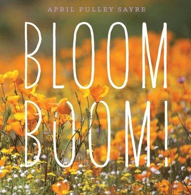 April Pulley Sayre - Bloom Boom!, Inbunden