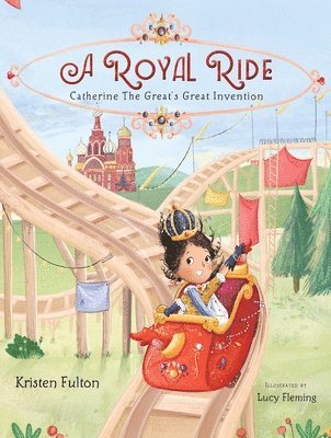 Kristen Fulton - A Royal Ride: Catherine the Great's Great Invention, Inbunden