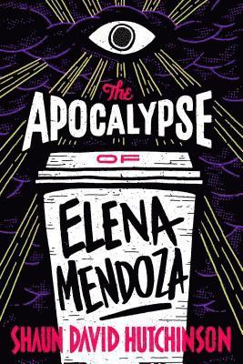 Shaun David Hutchinson - The Apocalypse of Elena Mendoza, Häftad