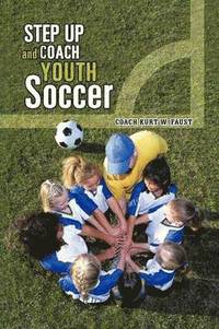 bokomslag Step Up and Coach Youth Soccer