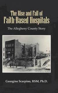 bokomslag The Rise and Fall of Faith-Based Hospitals