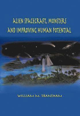 William M. Trantham, William M Trantham - Alien Spacecraft, Monsters and Improving Human Potential, Inbunden