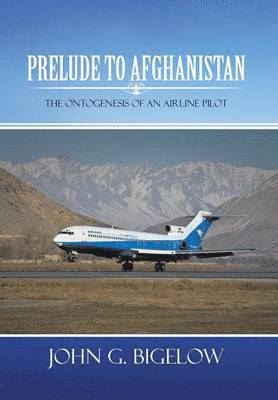 John G. Bigelow, John G Bigelow - Prelude To Afghanistan, Inbunden
