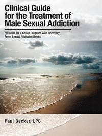 bokomslag Clinical Guide for the Treatment of Male Sexual Addiction