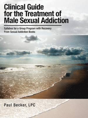 Clinical Guide for the Treatment of Male Sexual Addiction 1