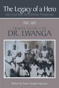 bokomslag The Legacy of a Hero; Life Lived from the Christian Prospective