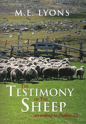 M.E. Lyons, M. E. Lyons, M E Lyons - Testimony of The Sheep...According to Psalms 23, Inbunden