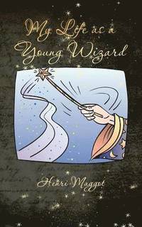bokomslag My Life as a Young Wizard